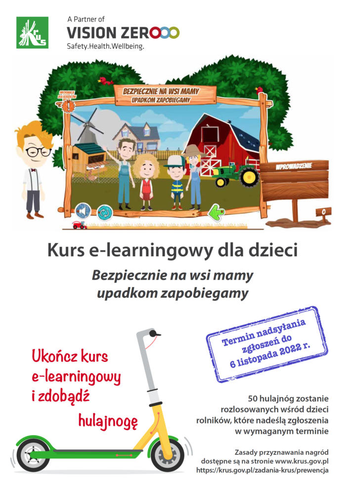 Plakat promujący uczestnictwo w kursie e-lerningowym dla dzieci pod hasłem Bezpiecznie na wsi mamy upadkom zapobiegamy. Dla tych, którzy ukończą kurs i nadeślą zgłoszenia w wymaganym terminie rozlosowanych zostanie 50 hulajnóg. Kurs promowany jest przez Kasę Rolniczego Ubezpieczenia Społecznego. Termin nadsyłania zgłoszeń do 6 listopada 2022 r. Obrazek na plakacie przedstawia zabudowania i traktor gospodarstwa rolnego. Na pierwszym planie czteroosobowa rodzina. Poniżej obrazek hulajnogi. 
