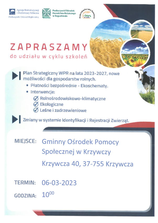 Plakat zapraszający do udziału w cyklu szkoleń:
- Plan strategiczny WPR na lata 2023-2027, nowe możliwości dla gospodarstw rolnych,
- zmiany w systemie Identyfikacji i Rejestracji Zwierząt.
Zapraszają Agencja Restrukturyzacji i Modernizacji Rolnictwa Podkarpacki Oddział Regionalny, Podkarpacki Ośrodek Doradztwa Rolniczego oraz Podkarpacka Izba Rolnicza.
Miejsce: GOPS w Krzywczy.
Termin: 06-03-2023.
Godzina: 10:00.